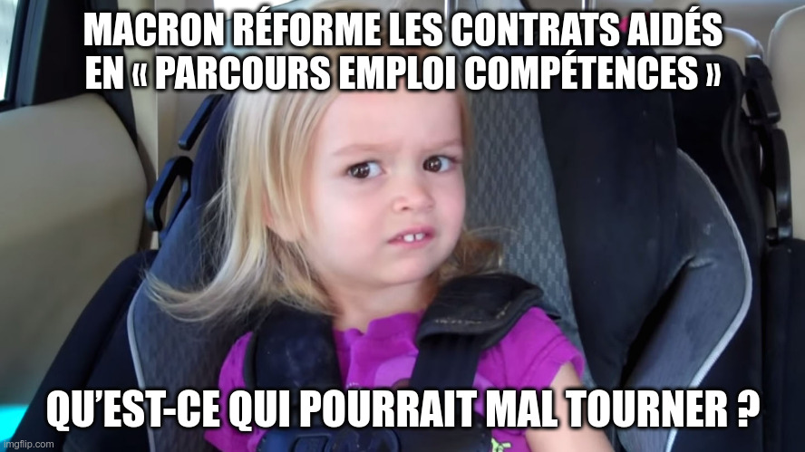 Mème : « Macron réforme les contrats aidés en “Parcours emploi compétences”… qu’est-ce qui pourrait mal tourner ? »